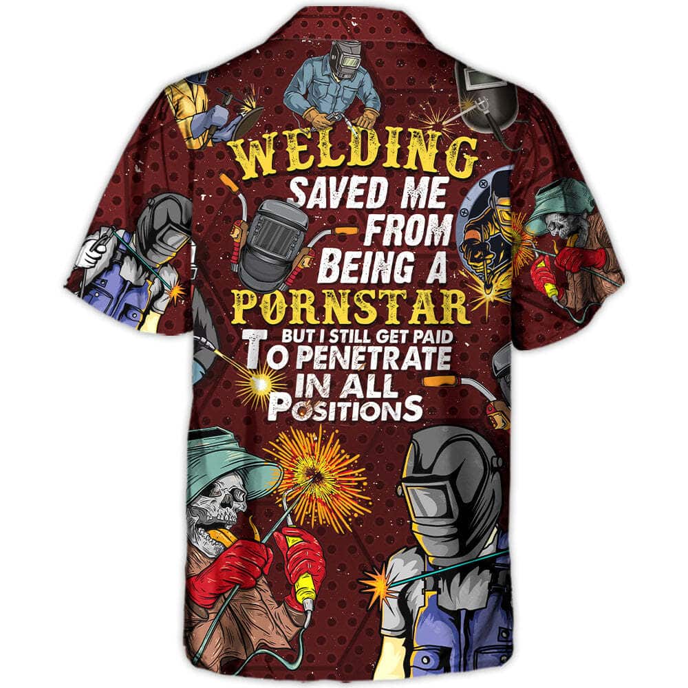Welding Saved Me From Being A Pornstar But I Still Get Paid Hawaiian Shirt Gift For Son Welding Saved Me From Being A Pornstar But I Still Get Paid Hawaiian Shirt Gift For Son