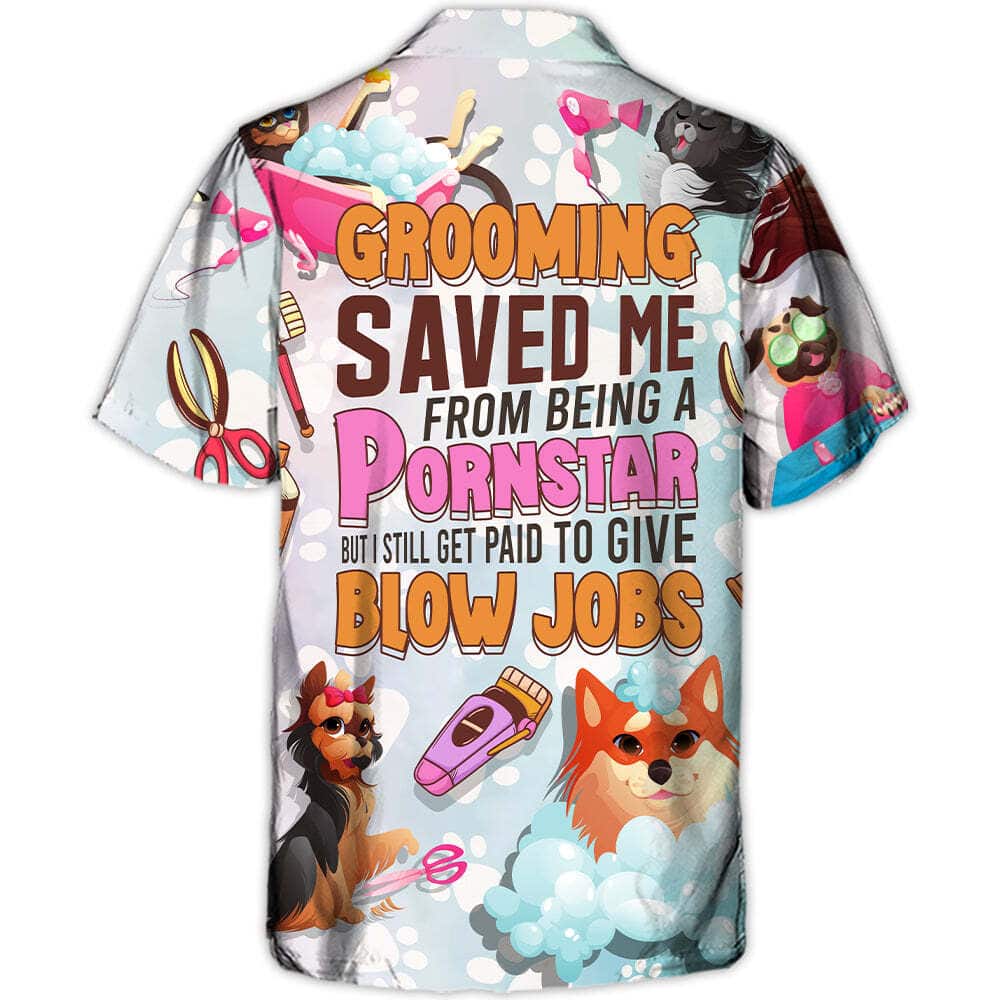 Quotes Funny Hawaiian Shirt Grooming Saved Me From Being A Pornstar But I Still Get Paid To Give Blow Jobs Beach Gift Quotes Funny Hawaiian Shirt Grooming Saved Me From Being A Pornstar But I Still Get Paid To Give Blow Jobs Beach Gift