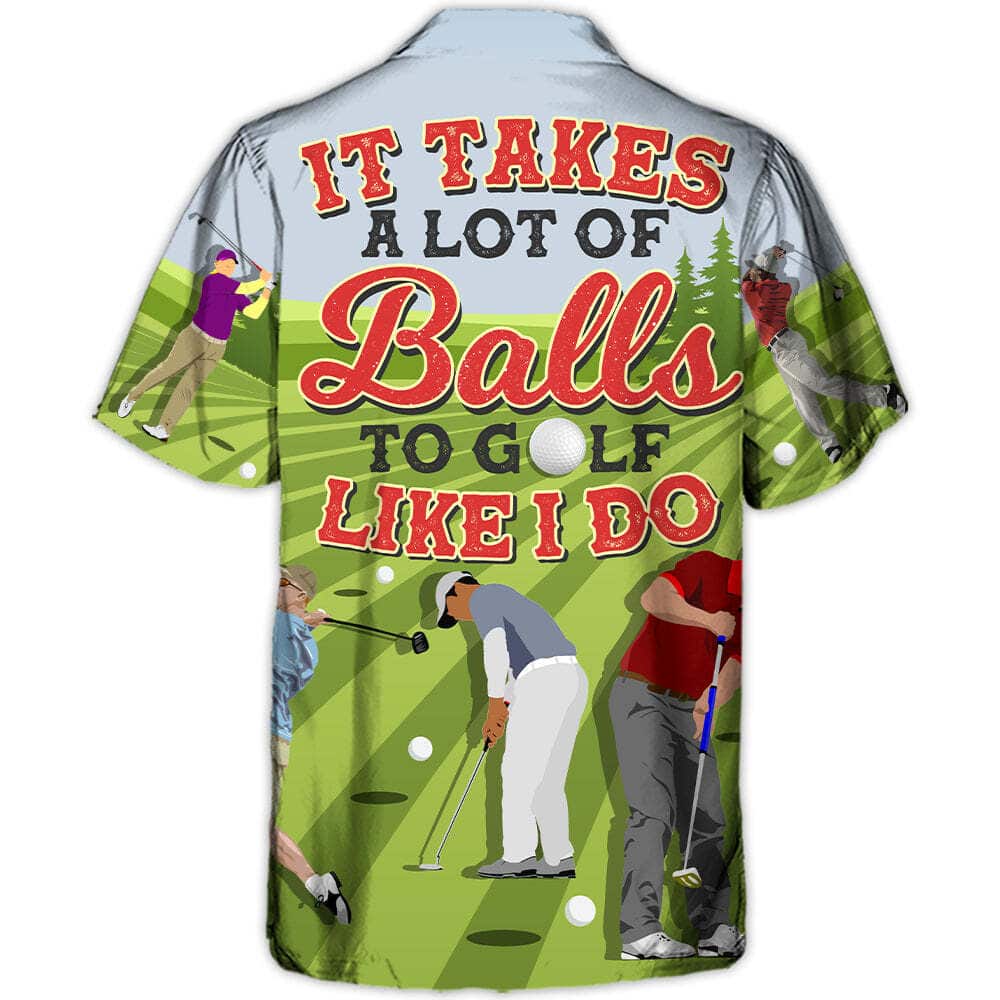 Quotes Funny Hawaiian Shirt It Takes A Lot Of Balls To Golf Like I Do Summer Gift Quotes Funny Hawaiian Shirt It Takes A Lot Of Balls To Golf Like I Do Summer Gift