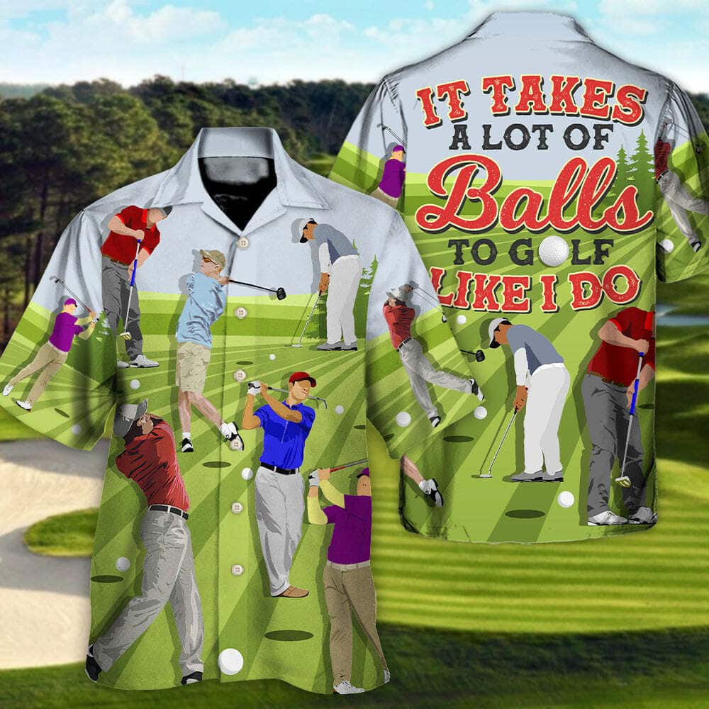 Quotes Funny Hawaiian Shirt It Takes A Lot Of Balls To Golf Like I Do Summer Gift Quotes Funny Hawaiian Shirt It Takes A Lot Of Balls To Golf Like I Do Summer Gift