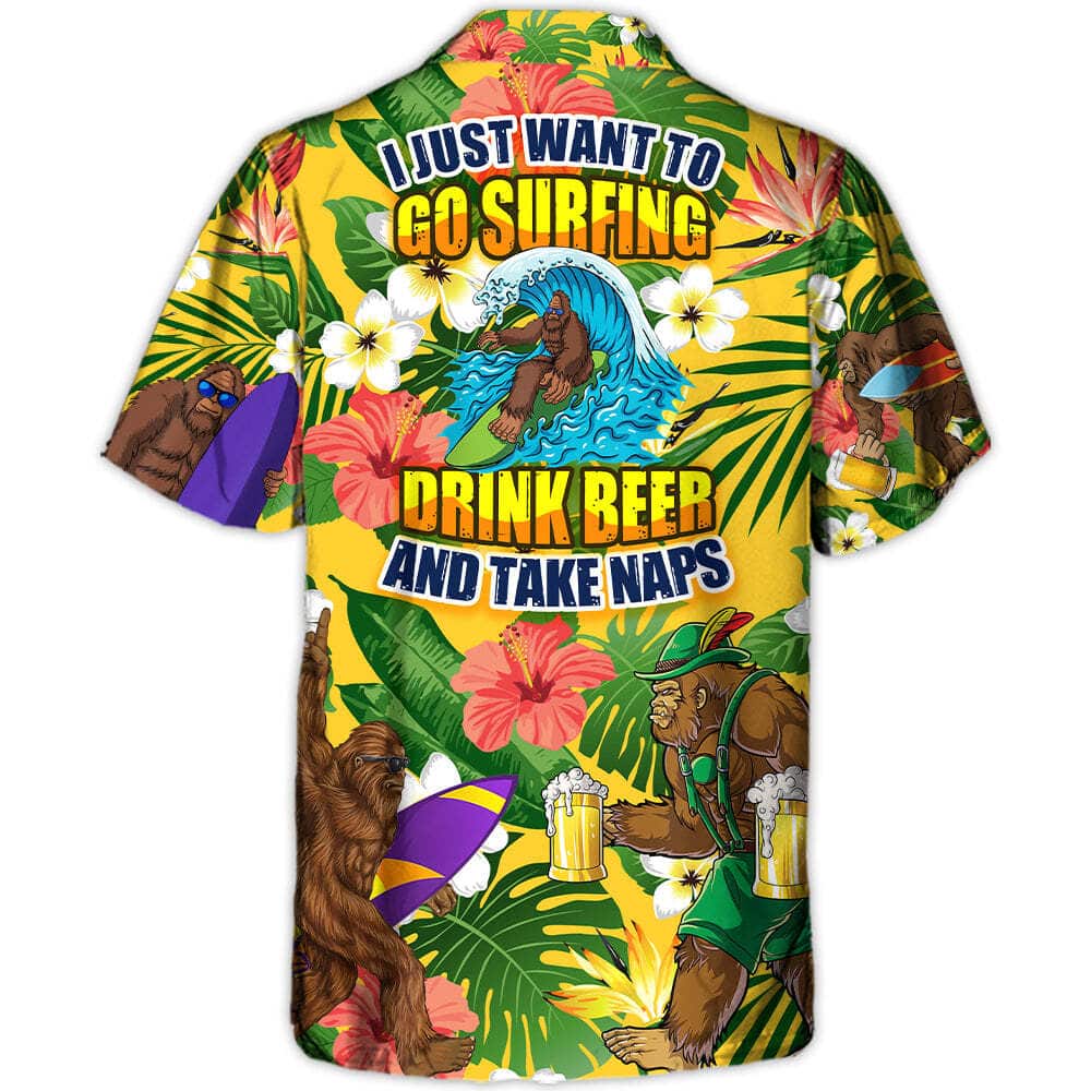 Aloha Funny Hawaiian Shirt Bigfoot I Just Want To Go Surfing Drink Beer And Take Naps Beach Gift Aloha Funny Hawaiian Shirt Bigfoot I Just Want To Go Surfing Drink Beer And Take Naps Beach Gift