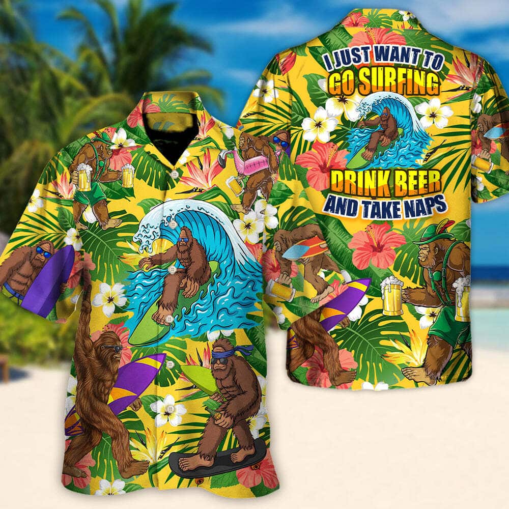 Aloha Funny Hawaiian Shirt Bigfoot I Just Want To Go Surfing Drink Beer And Take Naps Beach Gift Aloha Funny Hawaiian Shirt Bigfoot I Just Want To Go Surfing Drink Beer And Take Naps Beach Gift