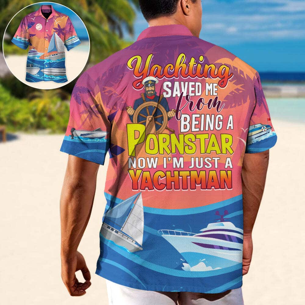 Awesome Funny Hawaiian Shirt Yachting Saved Me From Being A Pornstar Now I'm Just A Yachtman Summer Gift Awesome Funny Hawaiian Shirt Yachting Saved Me From Being A Pornstar Now I'm Just A Yachtman Summer Gift